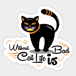 without cat life is bad Sticker